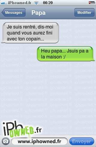 Je suis rentré, dis-moi quand vous aurez fini avec ton copain..., Heu papa... Jsuis pa a la maison :/, 