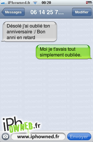 Désolé j'ai oublié ton anniversaire :/ Bon anni en retard, Moi je t'avais tout simplement oubliée., 