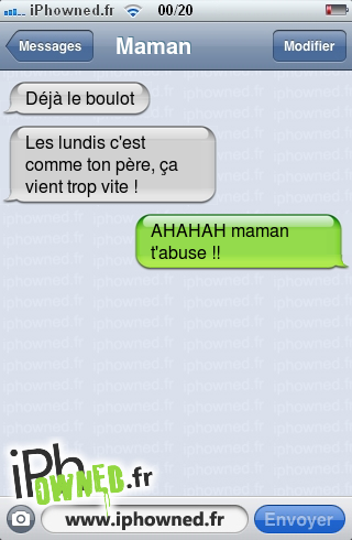 Déjà le boulot, Les lundis c'est comme ton père, ça vient trop vite !, AHAHAH maman t'abuse !!, 