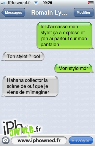 lol J'ai cassé mon stylet ça a explosé et j'en ai partout sur mon pantalon, Ton stylet ? lool, Mon stylo mdr, Hahaha collector la scène de ouf que je viens de m'imaginer, 