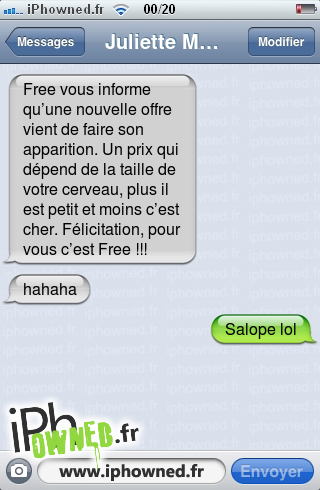 Free vous informe qu’une nouvelle offre vient de faire son apparition. Un prix qui dépend de la taille de votre cerveau, plus il est petit et moins c’est cher. Félicitation, pour vous c’est Free !!!, hahaha, *censured* lol, 