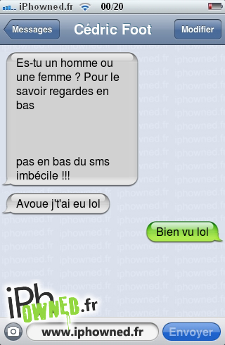 Es-tu un homme ou une femme ? Pour le savoir regardes en bas<br /><br /><br /><br />pas en bas du sms imbécile !!!, Avoue j't'ai eu lol, Bien vu lol, 