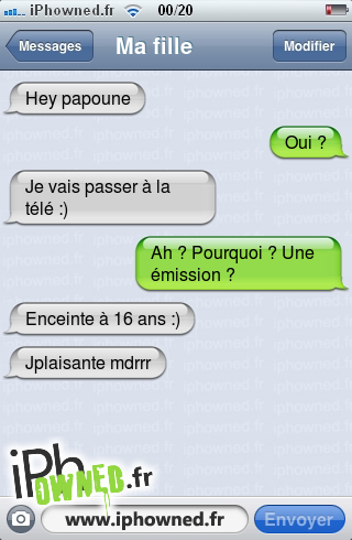 Hey papoune, Oui ?, Je vais passer à la télé :), Ah ? Pourquoi ? Une émission ?, Enceinte à 16 ans :), Jplaisante mdrrr, 