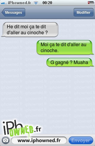 He dit moi ça te dit d'aller au cinoche ?, Moi ça te dit d'aller au cinoche., G gagné ? Muaha, 