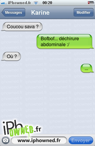 Coucou sava ?, Bofbof... déchirure abdominale :/, Où ?, ..., 