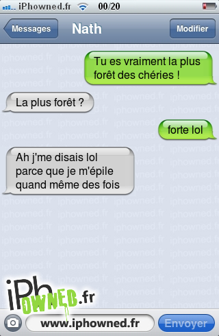 Tu es vraiment la plus forêt des chéries !, La plus forêt ?, forte lol, Ah j'me disais lol parce que je m'épile quand même des fois, 