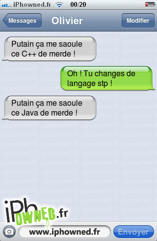 *censured* ça me saoule ce C++ de merde !, Oh ! Tu changes de langage stp !, *censured* ça me saoule ce Java de merde !, 