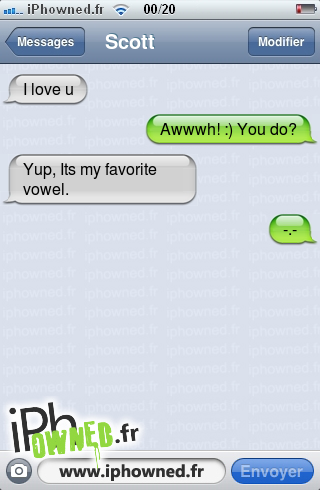 I love u, Awwwh! :) You do?, Yup, Its my favorite vowel., -.-, 