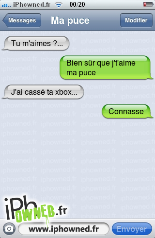 Tu m'aimes ?..., Bien sûr que j't'aime ma puce, J'ai cassé ta xbox..., Connasse, 