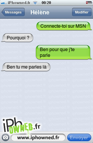 Connecte-toi sur MSN, Pourquoi ?, Ben pour que j'te parle, Ben tu me parles là, 