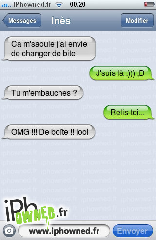 Ca m'saoule j'ai envie de changer de *censured*, J'suis là :))) ;D, Tu m'embauches ?, Relis-toi..., OMG !!! De boîte !! lool, 