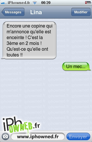 Encore une copine qui m'annonce qu'elle est enceinte ! C'est la 3ème en 2 mois ! Qu'est-ce qu'elle ont toutes !!, Un mec..., 