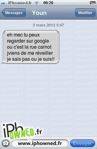 3 mars 2012 5:47, eh mec tu peux regarder sur google ou c'est la rue carnot jviens de me réveiller je sais pas ou je suis!!, 