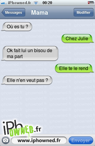 Où es tu ?, Chez Julie, Ok fait lui un bisou de ma part, Elle te le rend, Elle n'en veut pas ?, 