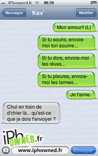 Mon amour!! (L), Si tu souris, envoie-moi ton sourire..., Si tu dors, envoie-moi tes rêves..., Si tu pleures, envoie-moi tes larmes..., Je t'aime., Chui en train de d'chier là... qu'est-ce que je dois t'envoyer ?, 