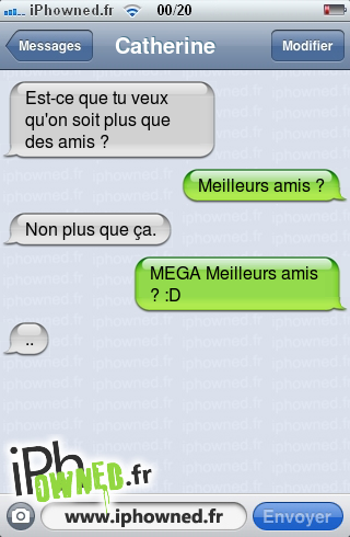 Est-ce que tu veux qu'on soit plus que des amis ?, Meilleurs amis ?, Non plus que ça., MEGA Meilleurs amis ? :D, .., 