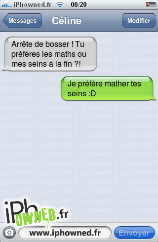 Arrête de bosser ! Tu préfères les maths ou mes seins à la fin ?!, Je préfère mather tes seins :D, 