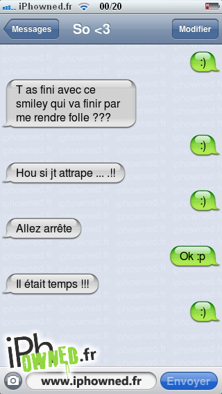 :), T as fini avec ce smiley qui va finir par me rendre folle ???, :), Hou si jt attrape ... .!!, :), Allez arrête, Ok :p, Il était temps !!!, :), 