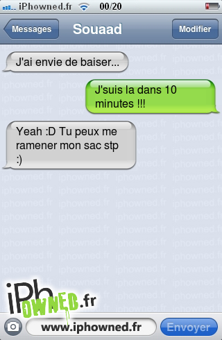 J'ai envie de *censured*r..., J'suis la dans 10 minutes !!!, Yeah :D Tu peux me ramener mon sac stp :), 