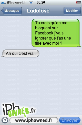 Tu crois qu'en me bloquant sur Facebook j'vais ignorer que t'as une fille avec moi ?, Ah oui c'est vrai., 