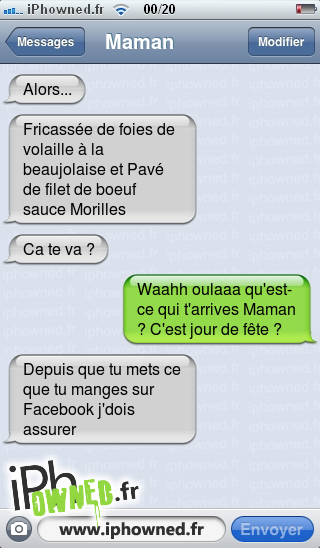 Alors..., Fricassée de foies de volaille à la beaujolaise et Pavé de filet de boeuf sauce Morilles, Ca te va ?, Waahh oulaaa qu'est-ce qui t'arrives Maman ? C'est jour de fête ?, Depuis que tu mets ce que tu manges sur Facebook j'dois assurer, 