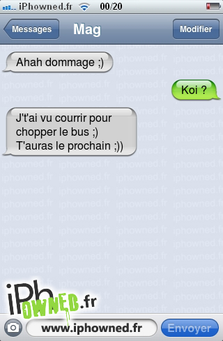 Ahah dommage ;), Koi ?, J't'ai vu courrir pour chopper le bus ;) T'auras le prochain ;)), 