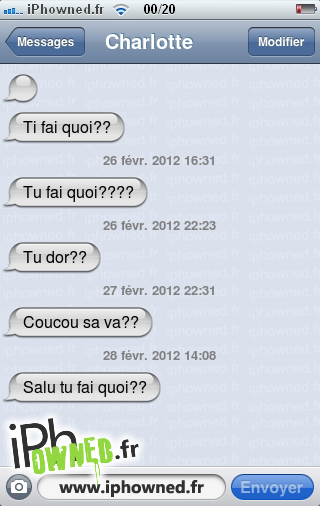   , Ti fai quoi??, 26 févr. 2012 16:31, Tu fai quoi????, 26 févr. 2012 22:23, Tu dor??, 27 févr. 2012 22:31, Coucou sa va??, 28 févr. 2012 14:08, Salu tu fai quoi??, 