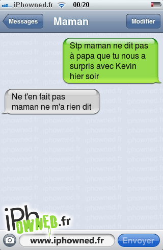 Stp maman ne dit pas à papa que tu nous a surpris avec Kevin hier soir, Ne t'en fait pas maman ne m'a rien dit, 