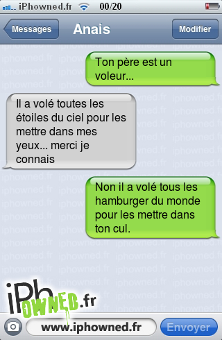 Ton père est un voleur..., Il a volé toutes les étoiles du ciel pour les mettre dans mes yeux... merci je connais, Non il a volé tous les hamburger du monde pour les mettre dans ton *censured*., 