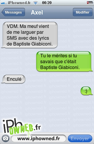 VDM. Ma meuf vient de me larguer par SMS avec des lyrics de Baptiste Giabiconi., Tu le mérites si tu savais que c'était Baptiste Giabiconi., En*censured*é, :),