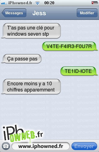 T'as pas une clé pour windows seven stp, V4TE-F4IR3-F0U7R, Ça passe pas, TE1ID-IOTE, Encore moins y a 10 chiffres apparemment, 