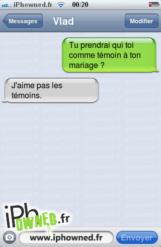 Tu prendrai qui toi comme témoin à ton mariage ?, J'aime pas les témoins., 