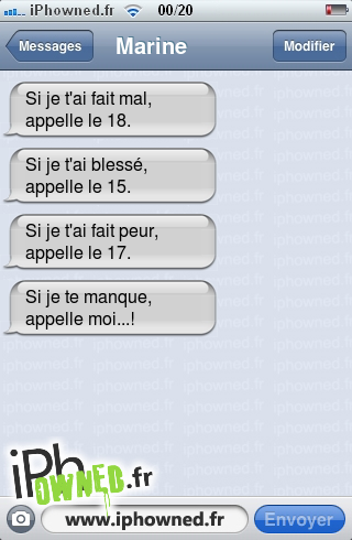 Si je t'ai fait mal, appelle le 18. , Si je t'ai blessé, appelle le 15., Si je t'ai fait peur, appelle le 17., Si je te manque, appelle moi...!, 