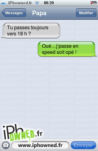 Tu passes toujours vers 18 h ?, Oué…j’passe en speed soit opé !, 