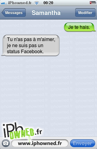 Je te hais., Tu n'as pas à m'aimer, je ne suis pas un status Facebook., 