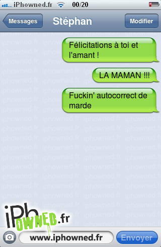 Félicitations à toi et l'amant !, LA MAMAN !!!, Fuckin' autocorrect de marde, 