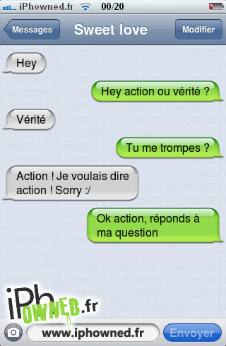 Hey, Hey action ou vérité ?, Vérité, Tu me trompes ?, Action ! Je voulais dire action ! Sorry :/, Ok action, réponds à ma question, 