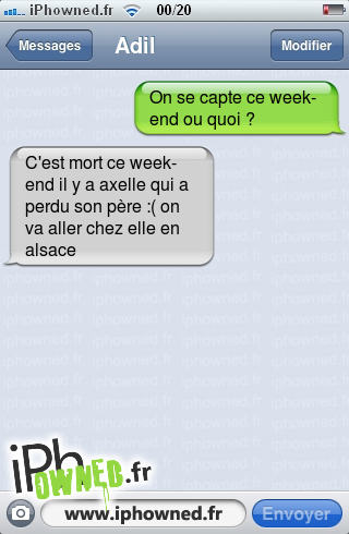 On se capte ce week-end ou quoi ?, C'est mort ce week-end il y a axelle qui a perdu son père :( on va aller chez elle en alsace, 