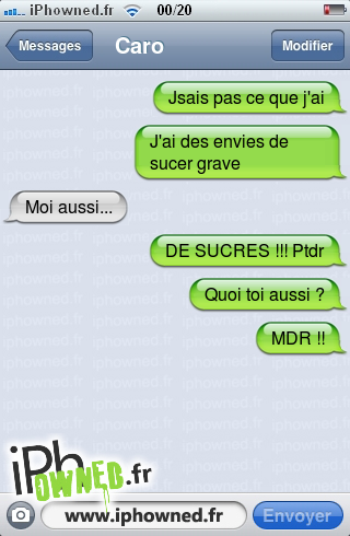 Jsais pas ce que j'ai, J'ai des envies de sucer grave, Moi aussi..., DE SUCRES !!! Ptdr, Quoi toi aussi ?, MDR !!, 