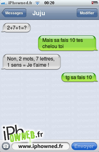 2+7+1=?, Mais sa fais 10 tes chelou toi, Non, 2 mots, 7 lettres, 1 sens = Je t'aime !, tg sa fais 10, 