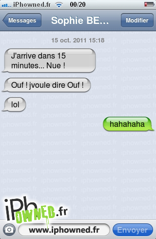 15 oct. 2011 15:18, J'arrive dans 15 minutes... Nue !, Ouf ! jvoule dire Ouf !, lol, hahahaha, 