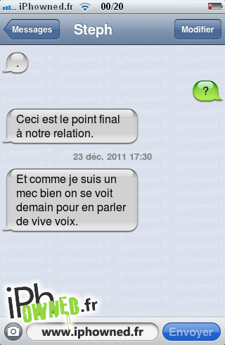 ., ?, Ceci est le point final à notre relation., 23 déc. 2011 17:30, Et comme je suis un mec bien on se voit demain pour en parler de vive voix., 