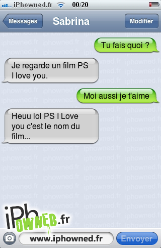 Tu fais quoi ?, Je regarde un film
PS I love you., Moi aussi je t'aime, Heuu lol PS I Love you c'est le nom du film..., 