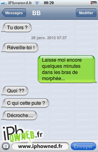 Tu dors ?, 28 janv. 2012 07:37, Réveille-toi !, Laisse moi encore quelques minutes dans les bras de morphée..., Quoi ??, C qui cette *censured* ?, Décroche...., 