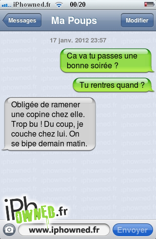 17 janv. 2012 23:57, Ca va tu passes une bonne soirée ?, Tu rentres quand ?, Obligée de ramener une copine chez elle. Trop bu ! Du coup, je couche chez lui. On se bipe demain matin., 