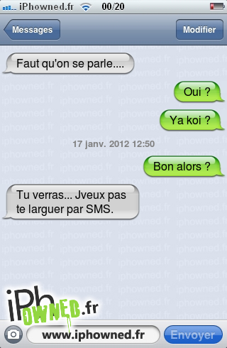 Faut qu'on se parle...., Oui ?, Ya koi ?, 17 janv. 2012 12:50, Bon alors ?, Tu verras... Jveux pas te larguer par SMS., 