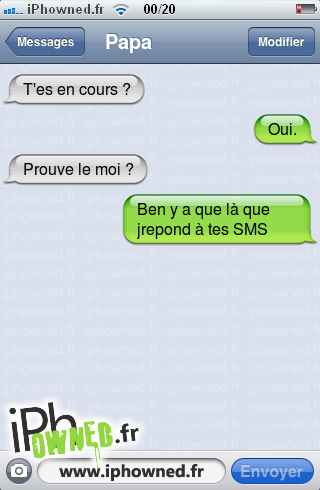 T'es en cours ?, Oui., Prouve le moi ?, Ben y a que là que jrepond à tes SMS, 