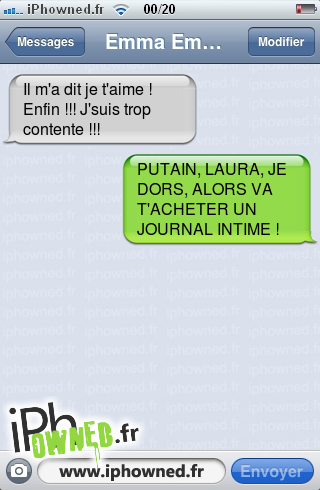 Il m'a dit je t'aime ! Enfin !!! J'suis trop contente !!!, *censured*, LAURA, JE DORS, ALORS VA T'ACHETER UN JOURNAL INTIME !, 