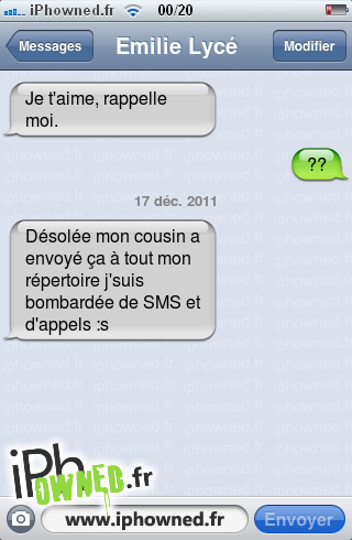 Je t'aime, rappelle moi., ??, 17 déc. 2011, Désolée mon cousin a envoyé ça à tout mon répertoire j'suis bombardée de SMS et d'appels :s, 